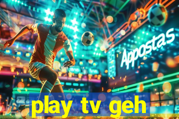 play tv geh